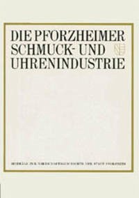 Die Pforzheimer Schmuck- und Uhrenindustrie