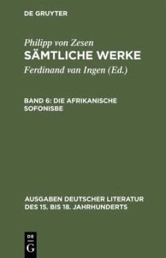 Die afrikanische Sofonisbe / Philipp von Zesen: Sämtliche Werke Bd 6 - Zesen, Philipp von