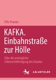 Kafka. Einbahnstrasse zur Hölle; .