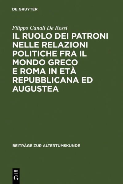 Il ruolo dei patroni nelle relazioni politiche fra il mondo greco e Roma in età repubblicana ed augustea Il ruolo dei patroni nelle relazioni politiche fra il mondo greco e Roma in età repubblicana ed augustea
