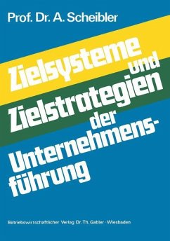 Zielsysteme und Zielstrategien der Unternehmensführung - Scheibler, Albert