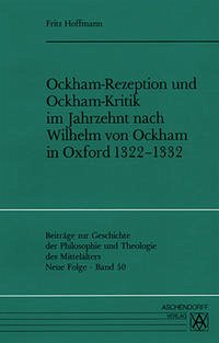 Ockham-Rezeption und Ockham-Kritik im Jahrzehnt nach Wilhelm von Ockham in Oxford 1322-1332