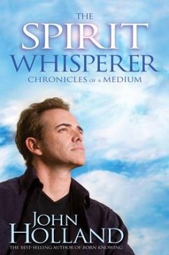 The Spirit Whisperer: Chronicles of a Medium - Holland, John