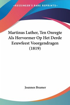 Martinus Luther, Ten Onregte Als Hervormer Op Het Derde Eeuwfeest Voorgendragen (1819) - Bramer, Joannes