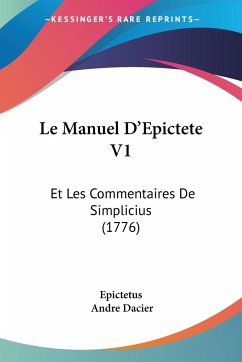 Le Manuel D'Epictete V1 - Dacier, Andre; Epictetus
