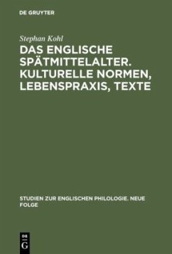 Das englische Spätmittelalter. Kulturelle Normen, Lebenspraxis, Texte - Kohl, Stephan