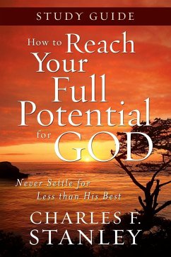 How to Reach Your Full Potential for God - Stanley, Charles F.