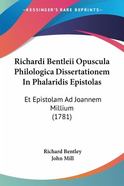 Richardi Bentleii Opuscula Philologica Dissertationem In Phalaridis Epistolas - Bentley, Richard; Mill, John