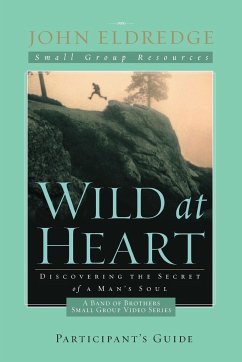 Wild at Heart: A Band of Brothers Small Group Participant's Guide Softcover - Eldredge, John