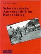 Schweizerische Aussenpolitik im Kosovo-Krieg - Gabriel, Jürg Martin (Hrsg.)