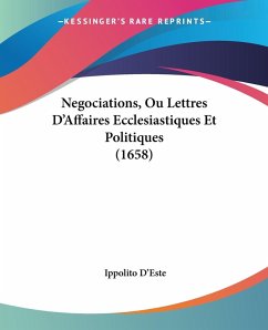 Cover Negociations, Ou Lettres D'Affaires Ecclesiastiques Et Politiques (1658)