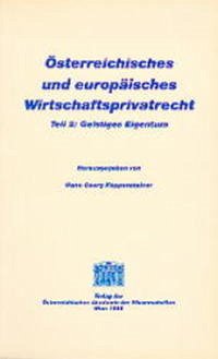 Österreichisches und europäisches Wirtschaftsprivatrecht / Geistiges Eigentum - Koppensteiner, Hans-Georg (Hrsg.)