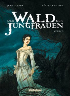 Der Wald der Jungfrauen, Band 1: Der Verrat - Duffaux, Jean