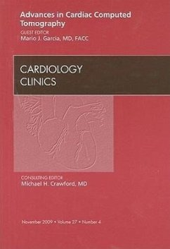 Advances in Cardiac Computed Tomography, an Issue of Cardiology Clinics - Garcia, Mario J