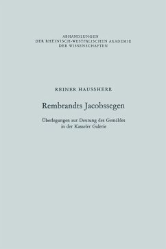 Rembrandts Jacobssegen : Überlegungen zur Deutung des Gemäldes in der Kasseler Galerie. Abhandlungen der Rheinisch-Westfälischen Akademie der Wissenschaften ; Bd. 60