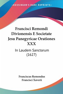 Francisci Remondi Divionensis E Societate Jesu Panegyricae Orationes XXX - Remondus, Franciscus
