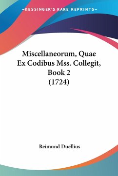 Miscellaneorum, Quae Ex Codibus Mss. Collegit, Book 2 (1724) - Duellius, Reimund