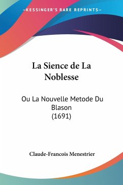 La Sience de La Noblesse - Menestrier, Claude-Francois