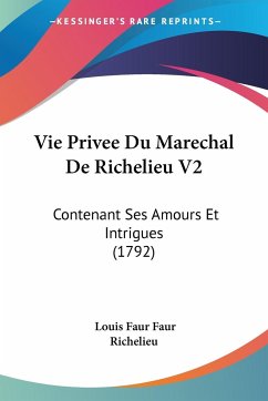 Vie Privee Du Marechal De Richelieu V2 - Faur, Louis Faur; Richelieu