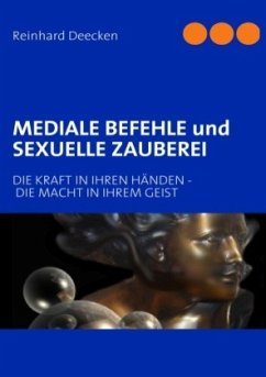 MEDIALE BEFEHLE und SEXUELLE ZAUBEREI - Deecken, Reinhard