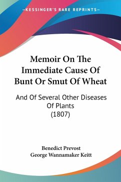 Memoir On The Immediate Cause Of Bunt Or Smut Of Wheat - Prevost, Benedict