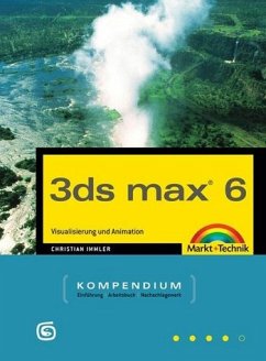 3ds max 6.0 - Kompendium: Visualisierung und Animation (Kompendium / Handbuch)