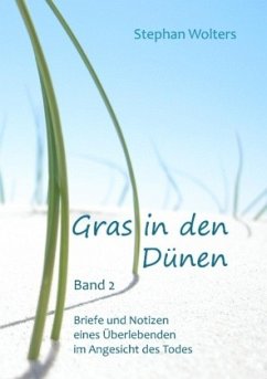 Gras in den Dünen - Band 2 - Briefe und Notizen eines Überlebenden im Angesicht des Todes - Wolters, Stephan