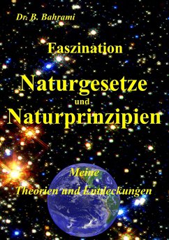 Faszination Naturgesetze und Naturprinzipien - Bahrami, Bahram