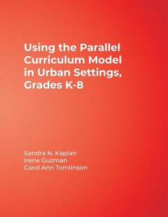 Using the Parallel Curriculum Model in Urban Settings, Grades K-8 - Kaplan, Sandra N.; Guzman, Irene; Tomlinson, Carol Ann