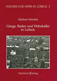 Gänge, Buden und Wohnkeller in Lübeck - Scheftel, Michael