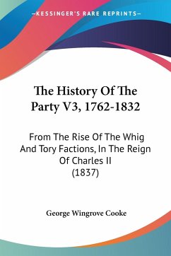 The History Of The Party V3, 1762-1832 - Cooke, George Wingrove