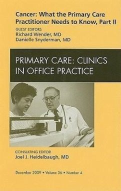 Cancer: What the Primary Care Practitioner Needs to Know, Part II, an Issue of Primary Care Clinics in Office Practice - Wender, Richard;Snyderman, Danielle