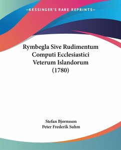 Rymbegla Sive Rudimentum Computi Ecclesiastici Veterum Islandorum (1780) - Bjornsson, Stefan; Suhm, Peter Frederik