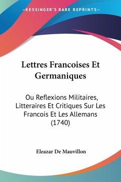 Lettres Francoises Et Germaniques - De Mauvillon, Eleazar