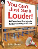 You Can't Just Say It Louder! Differentiated Strat. for Comprehending Nonfiction