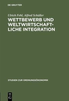 Wettbewerb und weltwirtschaftliche Integration - Fehl, Ulrich;Schüller, Alfred