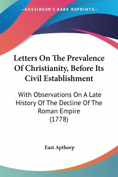 Letters On The Prevalence Of Christianity, Before Its Civil Establishment - Apthorp, East