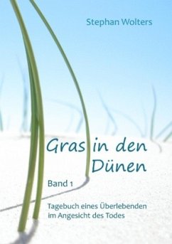 Gras in den Dünen - Band 1 - Tagebuch eines Überlebenden im Angesicht des Todes - Wolters, Stephan