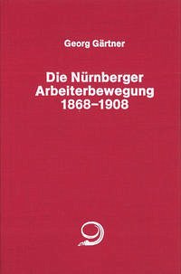 Die Nürnberger Arbeiterbewegung 1869-1908