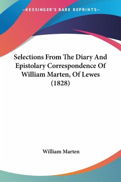 Selections From The Diary And Epistolary Correspondence Of William Marten, Of Lewes (1828) - Marten, William