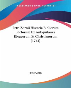 Petri Zornii Historia Bibliorum Pictorum Ex Antiquitauvs Ebraeorum Et Christianorum (1743)