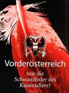 Vorderösterreich, nur die Schwanzfeder des Kaiseradlers? Vorderösterreich, nur die Schwanzfeder des Kaiseradlers?