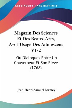 Magazin Des Sciences Et Des Beaux-Arts, Al'Usage Des Adolescens V1-2 - Formey, Jean-Henri-Samuel
