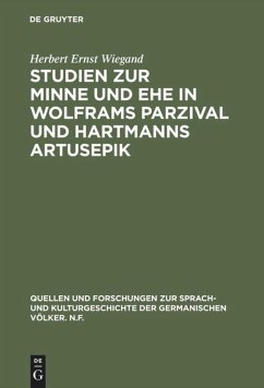 Studien zur Minne und Ehe in Wolframs Parzival und Hartmanns Artusepik - Wiegand, Herbert E.