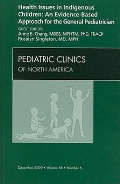 Health Issues in Indigenous Children: An Evidence Based Approach for the General Pediatrician, an Issue of Pediatric Clinics - Chang, Anne B.;Singleton, Rosalyn