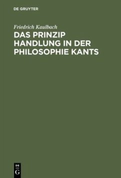 Das Prinzip Handlung in der Philosophie Kants - Kaulbach, Friedrich