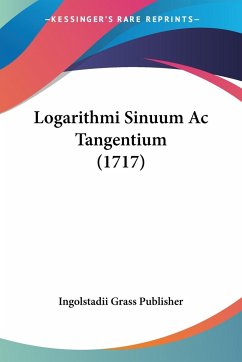 Logarithmi Sinuum Ac Tangentium (1717) - Ingolstadii Grass Publisher