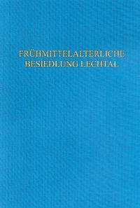 Die frühmittelalterliche Besiedlung des unteren und mittleren Lechtals nach archäologischen Quellen - Trier, Marcus