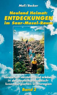 Neuland Heimat - Entdeckungen im Saar-Mosel-Raum - Bd. 2