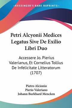 Petri Alcyonii Medices Legatus Sive De Exilio Libri Duo